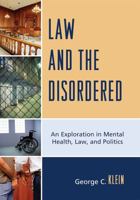 Law and the Disordered: An Explanation in Mental Health, Law, and Politics 0761847332 Book Cover