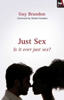 Just Sex: Is it Ever Just Sex? 1844743713 Book Cover