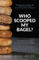 Who Scooped My Bagel?: One Woman's Story of Love, Loss and Success 1599323826 Book Cover