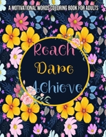 Reach Dare Achieve : A Motivational Words Coloring Book For Adults: Motivational adult coloring books / Women - Teens - Girls - Stress Relief Gifts B08QRXSS8Z Book Cover