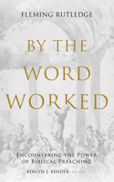 By the Word Worked: Encountering the Power of Biblical Preaching 1481321757 Book Cover