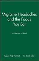Migraine Headaches and the Foods You Eat: 200 Recipes for Relief 0471346861 Book Cover