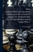 Der Entscheidungskampf zwischen W. Steinitz und J. H. Zukertort um die Meisterschaft der Welt. (German Edition) 1024504859 Book Cover