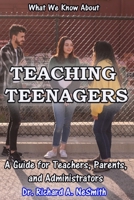What We Know About Teaching Teenagers: A Guide for Teachers, Parents, and Administrators B08C8Z8LXZ Book Cover