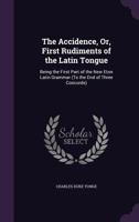 The Accidence, or First Rudiments of the Latin Tongue 3743393700 Book Cover