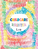 Childcare Register Log: Large Sign In and Out Register Log Book and Tracker with Name, Phone Number, Time and Parent Signature Space for Daycare, Preschool, Nursery and Childminder 1089977417 Book Cover