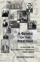 A Sense of the Meeting: A History of Elk Monthly Meeting, 1805-2005 B084DGF84G Book Cover