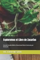 Exploremos el Libro de Zacarías: Guía de Estudio Bíblico Devocional Diario Versículo por Versículo (Guía de Estudio Bíblico Devocional Diario: Desde Génesis hasta Apocalipsis) (Spanish Edition) B0HK89XP48 Book Cover