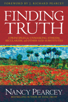 Finding Truth: 5 Principles for Unmasking Atheism, Secularism, and Other God Substitutes 0781413087 Book Cover