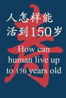 How Can Human Live Up to 150 Years Old 1541297040 Book Cover