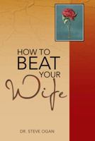 How to Beat Your Wife 1481795147 Book Cover