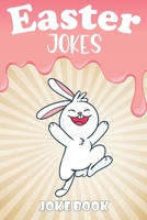 Easter Jokes - Joke Book: A Fun and Interactive Easter Joke Book for Kids - Boys and Girls Ages 4,5,6,7,8,9,10,11,12,13,14,15 Years Old|Easter Gift ... Time Book|Easter Board Book for Kids All Ages B08YCV1Q4M Book Cover