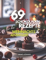 69 Schokoladenrezepte: Für die Weihnachts- und Adventszeit B0FG31DL6S Book Cover