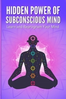 HIDDEN POWER OF SUBCONSCIOUS MIND: Learn and Reprogram Your Mind B08GDK9MSP Book Cover