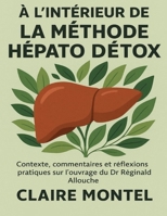 À l’intérieur de La Méthode Hépato Détox: Contexte, commentaires et réflexions pratiques sur l’ouvrage du Dr Réginald Allouche (French Edition) B0FP3FMJ2R Book Cover