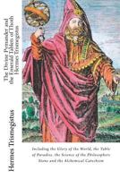 The Divine Pymander and the Emerald Tablets of Thoth Hermes Trismegistus: Including the Glory of the World, the Table of Paradise. the Science of the Philosophers Stone and the Alchemical Catechism 1519408676 Book Cover