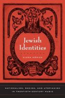Jewish Identities: Nationalism, Racism, and Utopianism in Twentieth-Century Music (California Studies in 20th-Century Music) 0520250885 Book Cover