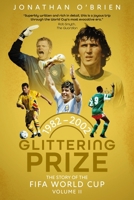 Glittering Prize: The Story of The FIFA World Cup Volume II, 1982-2002 (Volume 2) 1836801793 Book Cover