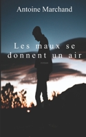 Les maux se donnent un air 1793021856 Book Cover