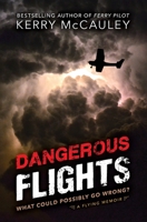 Dangerous Flights: What Could Possibly Go Wrong? 1735339032 Book Cover