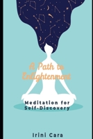 A Path to Enlightenment: Meditation for Self-Discovery B0CCCS7WSB Book Cover