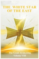 The Great Awakening Volume VIII: The White Star of the East 1736341820 Book Cover