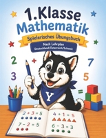 Übungsheft Mathematik 1.Klasse nach Lehrplan Deutschland - Österreich - Schweiz (Mathematik üben mit Yanouk) (German Edition) B0HGBSWMT3 Book Cover