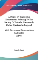 A Digest of Legislative Enactments, Relating to the Society of Friends, Commonly Called Quakers, in 0469631171 Book Cover