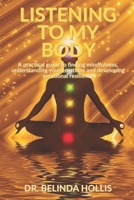 Listening To My Body: A practical guide to finding mindfulness, understanding your emotions and developing emotional resilience 1672738504 Book Cover