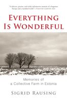 Everything Is Wonderful: Memories of a Collective Farm in Estonia 0802122965 Book Cover