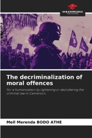 The decriminalization of moral offences: For a humanization by lightening or decluttering the criminal law in Cameroon. 6205877570 Book Cover