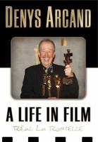 Denys Arcand: A Life in Film 1552785378 Book Cover
