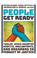 People Get Ready: Twelve Jesus-Haunted Misfits, Malcontents, and Dreamers in Pursuit of Justice 0802879047 Book Cover