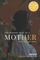 The Unheard Cries of A Mother: Better Days Are Coming 1915862027 Book Cover