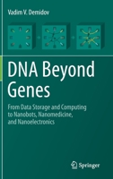DNA Beyond Genes: From Data Storage and Computing to Nanobots, Nanomedicine, and Nanoelectronics 303036433X Book Cover