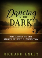Dancing In The Dark: Reflections on Life: Stories of Hope and Inspiration 1939570735 Book Cover