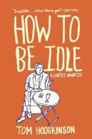 How to Be Idle: A Loafer's Manifesto 0060779691 Book Cover