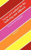 Verses of Comfort for the Suffering and Afflicted: From the New Testament 1425981607 Book Cover