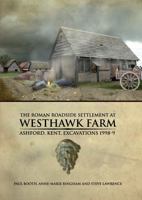 The Roman Roadside Settlement at Westhawk Farm, Ashford, Kent [With CDROM] 0904220486 Book Cover