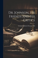 Dr. Johnson, His Friends and His Critics 1022096915 Book Cover
