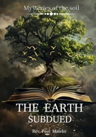 The Earth Subdued: Mysteries of the soil 1037048849 Book Cover