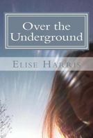 Over the Underground 1499205570 Book Cover