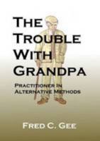 The Trouble With Grandpa 1470956438 Book Cover