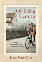 On Being German: A Personal Journey Into the German Experience 0692118349 Book Cover