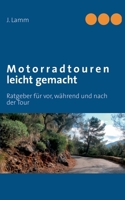 Motorradtouren leicht gemacht: Ratgeber für vor, während und nach der Tour 3848225867 Book Cover