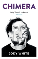 Chimera: Living Through Leukaemia, A Memoir 173996120X Book Cover