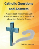 Catholic Questions And Answers: A guidebook with almost 200 short answers to short questions about the Catholic Church B0GN2NQS98 Book Cover