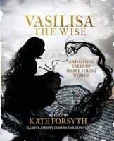 Vasilisa the Wise and Other Tales of Brave Young Women 1610678524 Book Cover