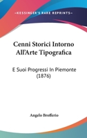 Cenni Storici Intorno All'Arte Tipografica: E Suoi Progressi In Piemonte (1876) 1168051967 Book Cover