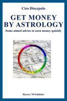 Get Money by Astrology: Some Aimed Advice to Earn Money Quickly 1495482790 Book Cover